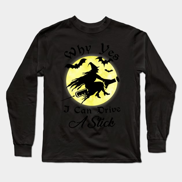 Why Yes I Can Drive A Stick Halloween Gift For Nurse Long Sleeve T-Shirt by EduardjoxgJoxgkozlov